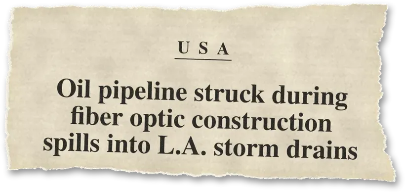 News headline: USA: An oil pipeline was struck during fiber-optic construction, spilling into storm drains.