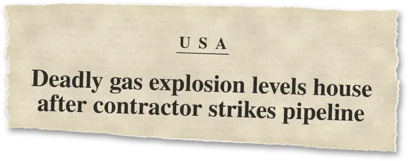 News headline: USA: A contractor struck a pipeline; the gas explosion levelled a house.