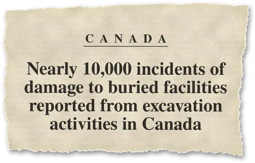 News headline: Canada: Nearly 10,000 incidents of damage to buried facilities reported from excavation in a year.
