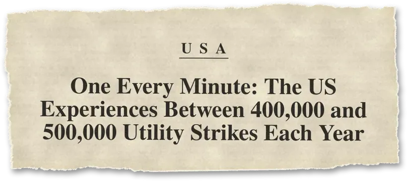 News headline: USA: Between 400,000 and 500,000 utility strikes a year: roughly one every minute.