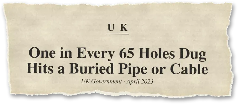 News headline: UK: About one in every 65 holes dug results in an accidental strike.