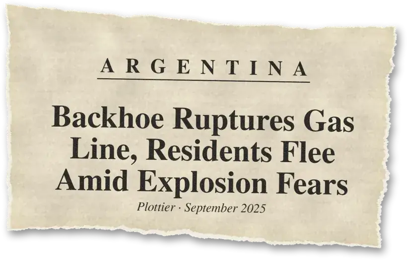 News headline: Argentina: A backhoe ruptured a natural gas line; residents fled as crews contained the leak.