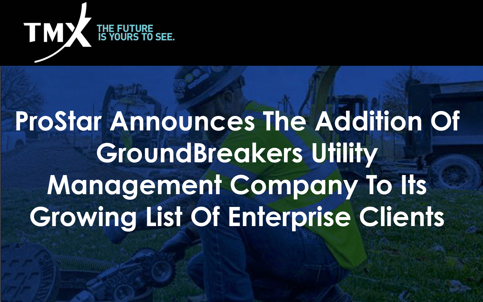ProStar Announces The Addition Of GroundBreakers Utility Management Company To Its Growing List Of Enterprise Clients