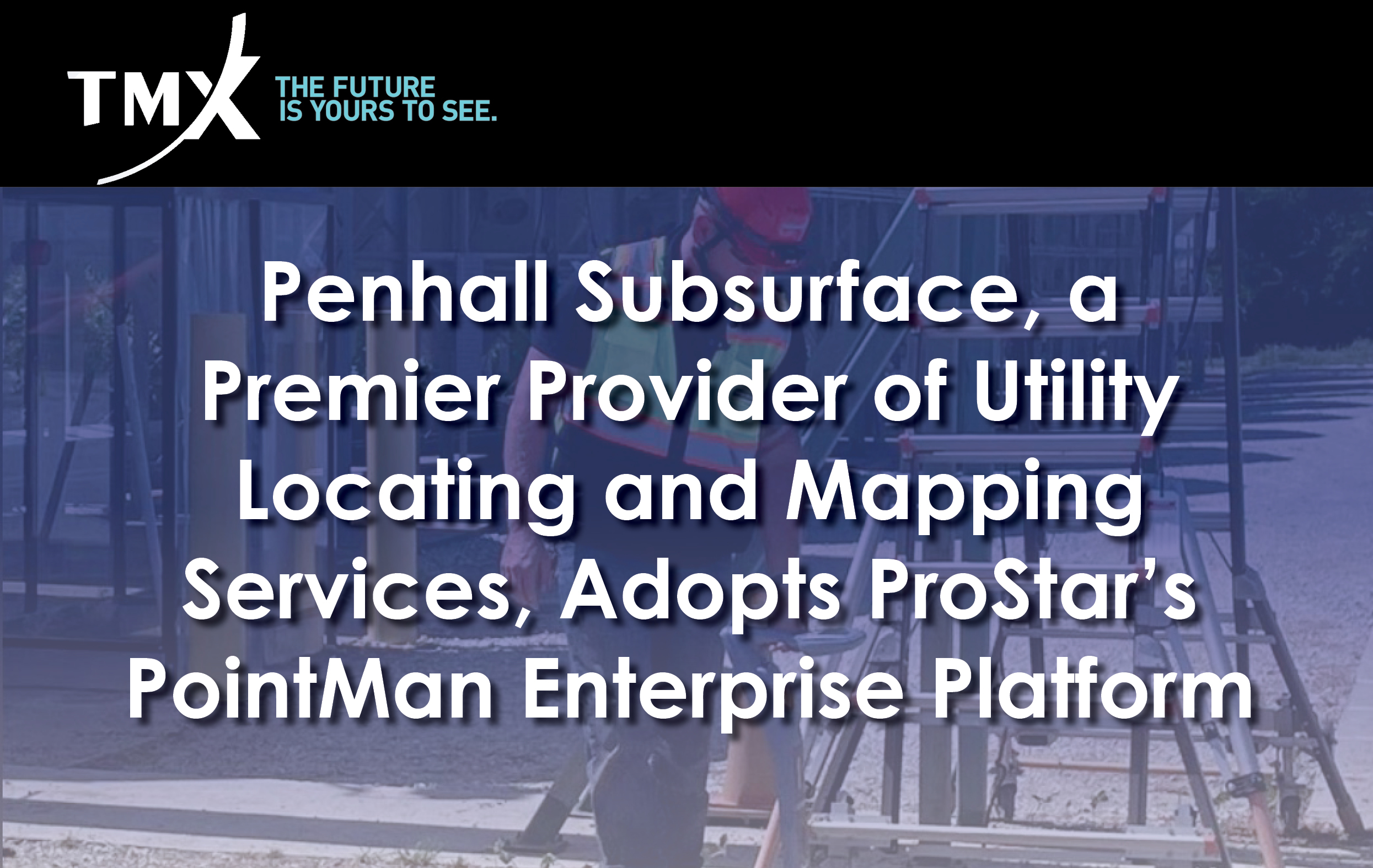 Penhall Subsurface, a Premier Provider of Utility Locating and Mapping Services, Adopts ProStar’s PointMan Enterprise Platform